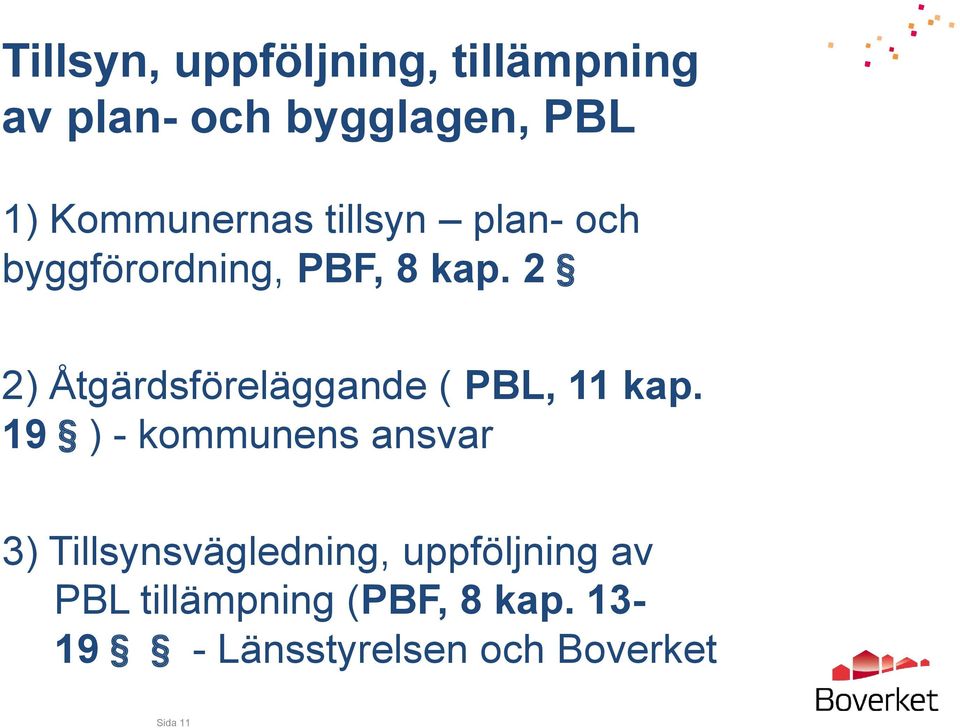 2 2) Åtgärdsföreläggande ( PBL, 11 kap.