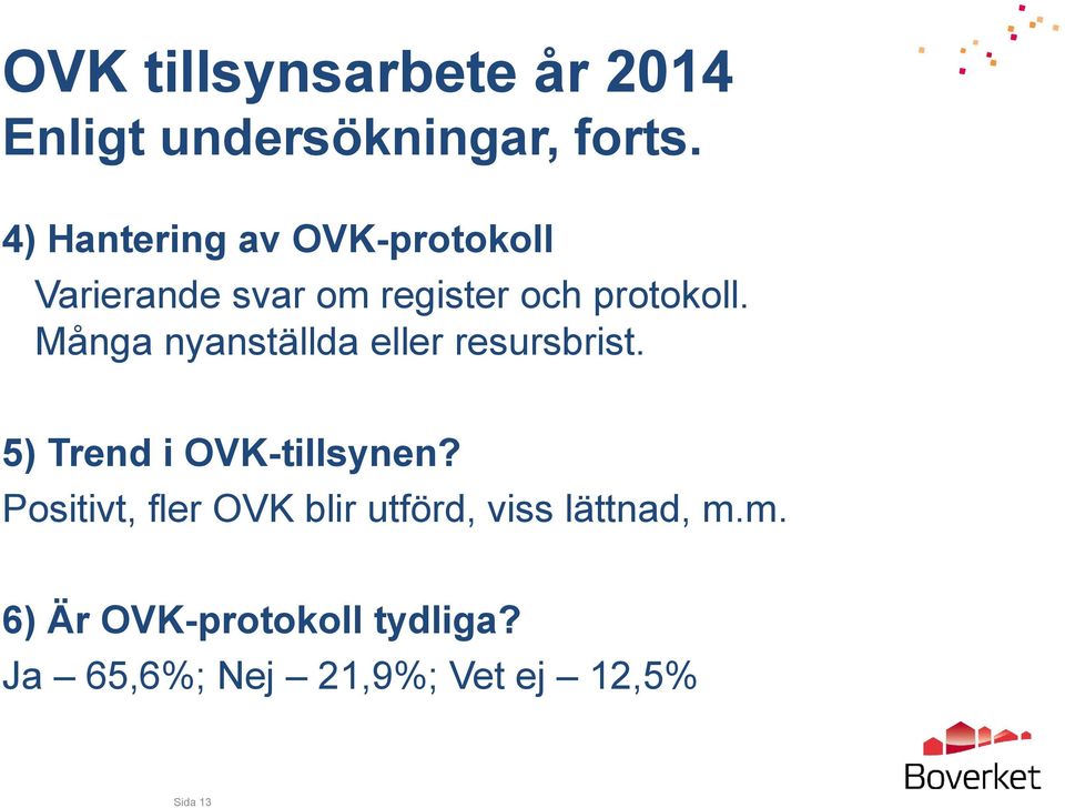 Många nyanställda eller resursbrist. 5) Trend i OVK-tillsynen?