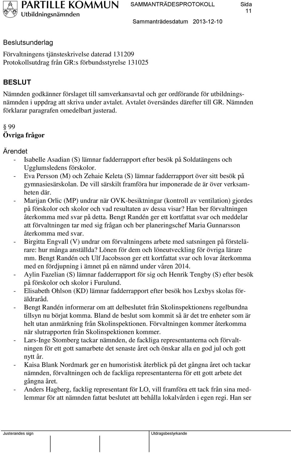 99 Övriga frågor - Isabelle Asadian (S) lämnar fadderrapport efter besök på Soldatängens och Ugglumsledens förskolor.