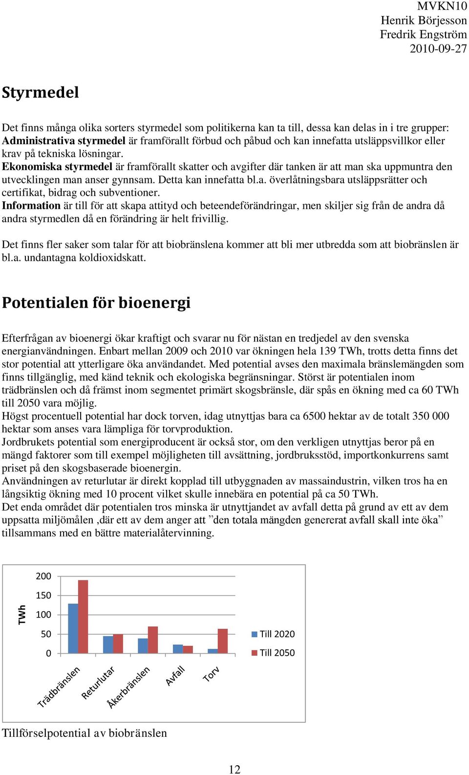 Detta kan innefatta bl.a. överlåtningsbara utsläppsrätter och certifikat, bidrag och subventioner.