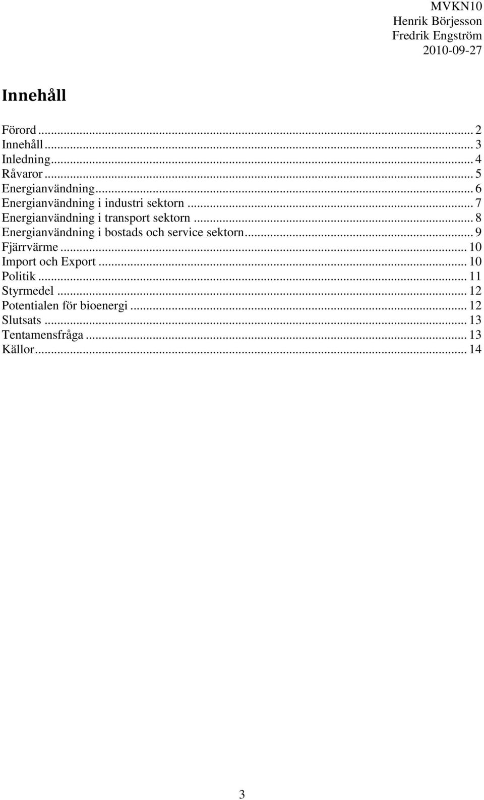 .. 8 Energianvändning i bostads och service sektorn... 9 Fjärrvärme... 10 Import och Export.