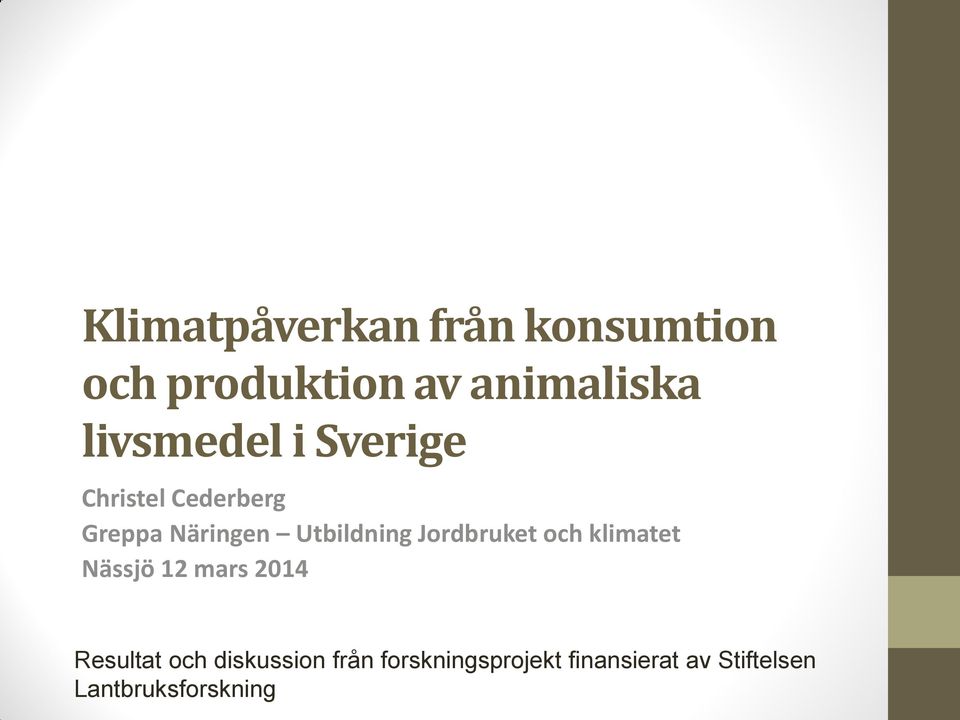 Utbildning Jordbruket och klimatet Nässjö 12 mars 214 Resultat