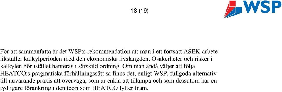 Om man ändå väljer att följa HEATCO:s pragmatiska förhållningssätt så finns det, enligt WSP, fullgoda alternativ till