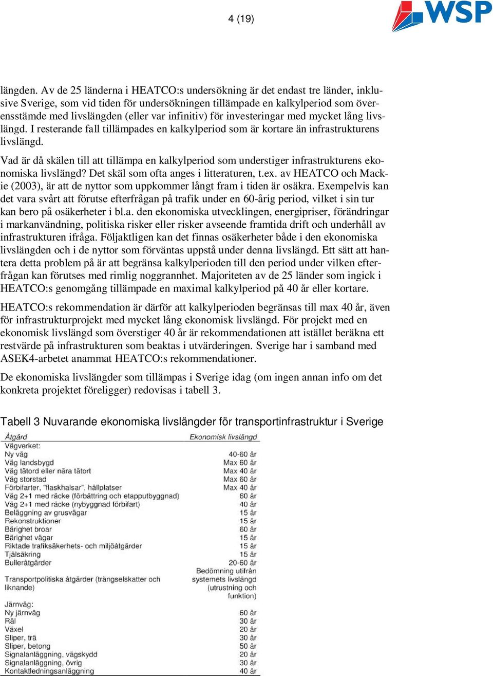 infinitiv) för investeringar med mycket lång livslängd. I resterande fall tillämpades en kalkylperiod som är kortare än infrastrukturens livslängd.