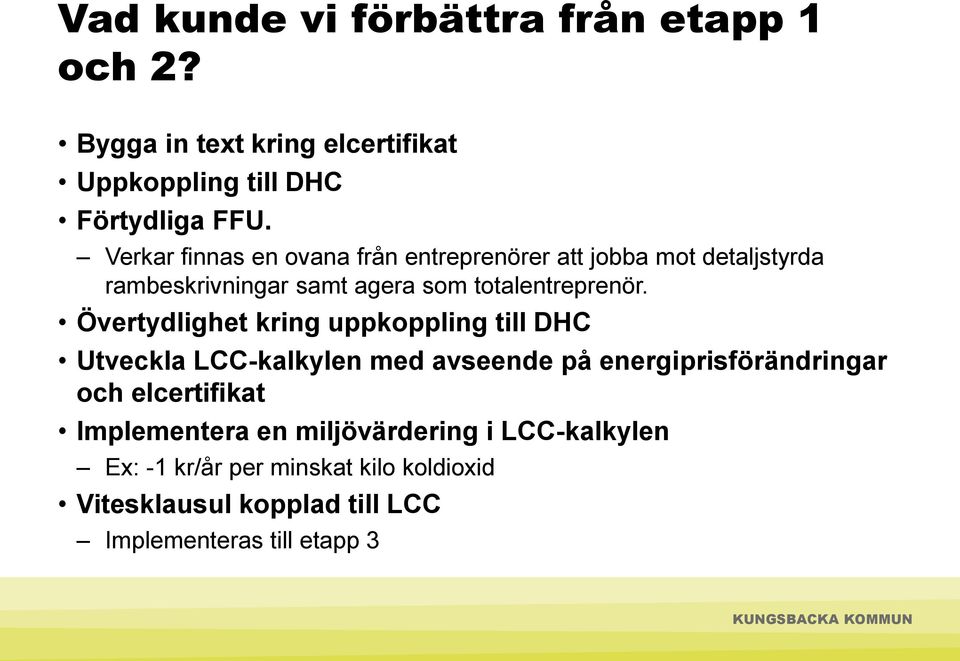 Övertydlighet kring uppkoppling till DHC Utveckla LCC-kalkylen med avseende på energiprisförändringar och elcertifikat