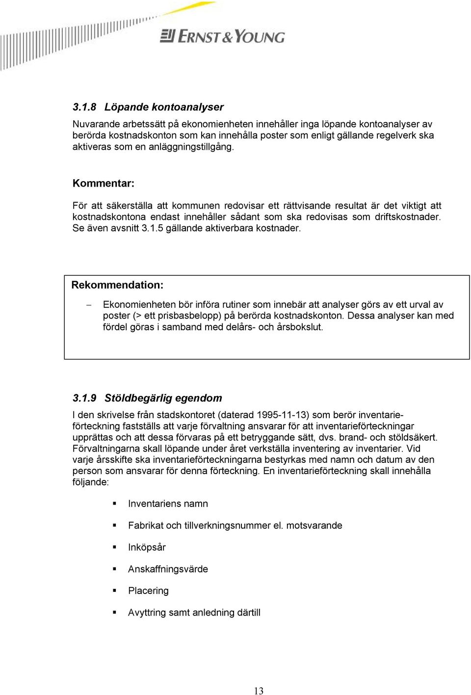 Se även avsnitt 3.1.5 gällande aktiverbara kostnader.