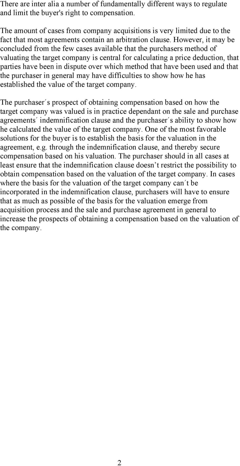 However, it may be concluded from the few cases available that the purchasers method of valuating the target company is central for calculating a price deduction, that parties have been in dispute