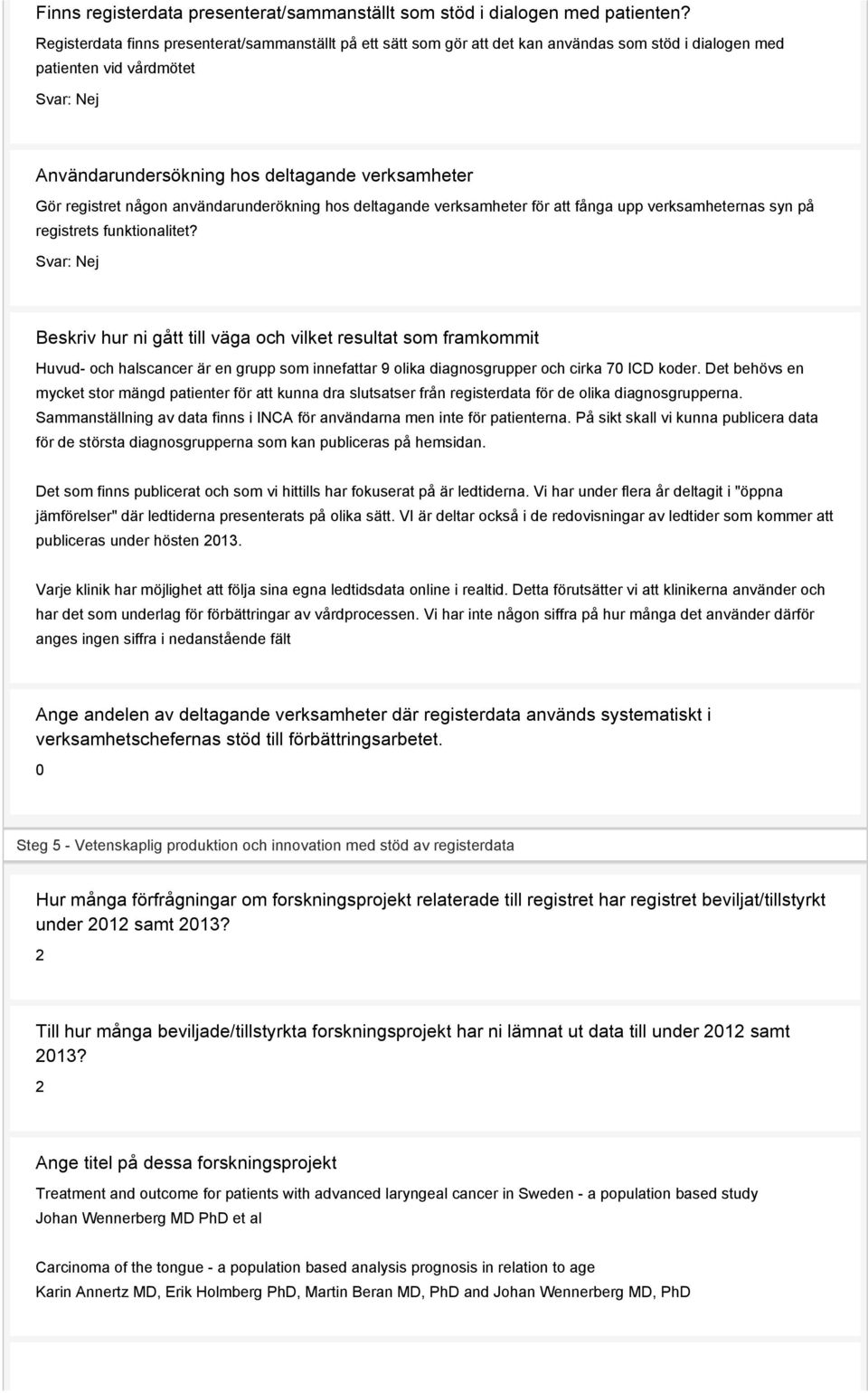 registret någon användarunderökning hos deltagande verksamheter för att fånga upp verksamheternas syn på registrets funktionalitet?