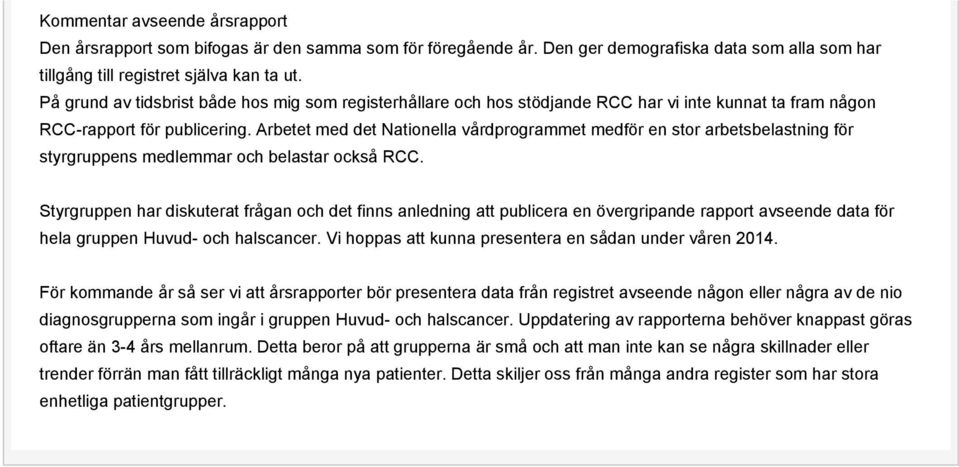 Arbetet med det Nationella vårdprogrammet medför en stor arbetsbelastning för styrgruppens medlemmar och belastar också RCC.