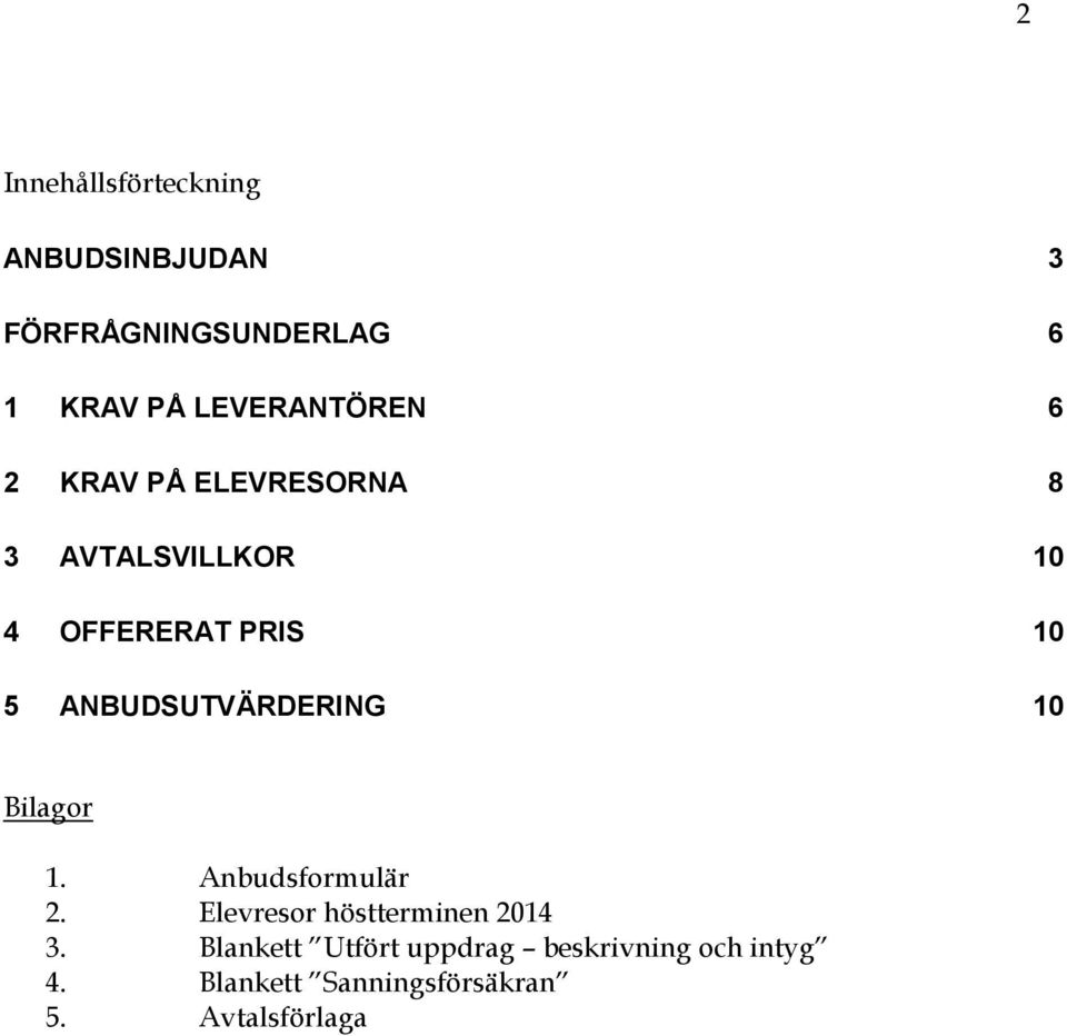 ANBUDSUTVÄRDERING 10 Bilagor 1. Anbudsformulär 2. Elevresor höstterminen 2014 3.