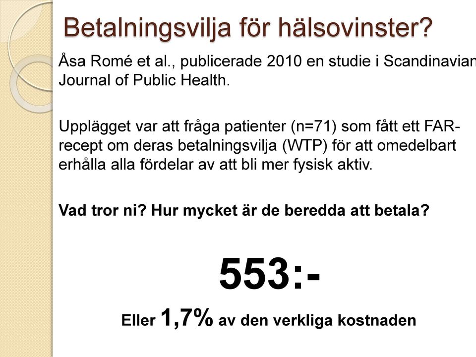 Upplägget var att fråga patienter (n=71) som fått ett FARrecept om deras betalningsvilja