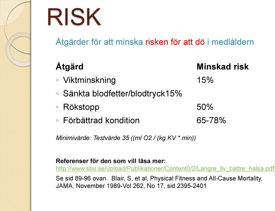 Referenser för den som vill läsa mer: http://www.sbu.se/upload/publikationer/content0/2/langre_liv_battre_halsa.