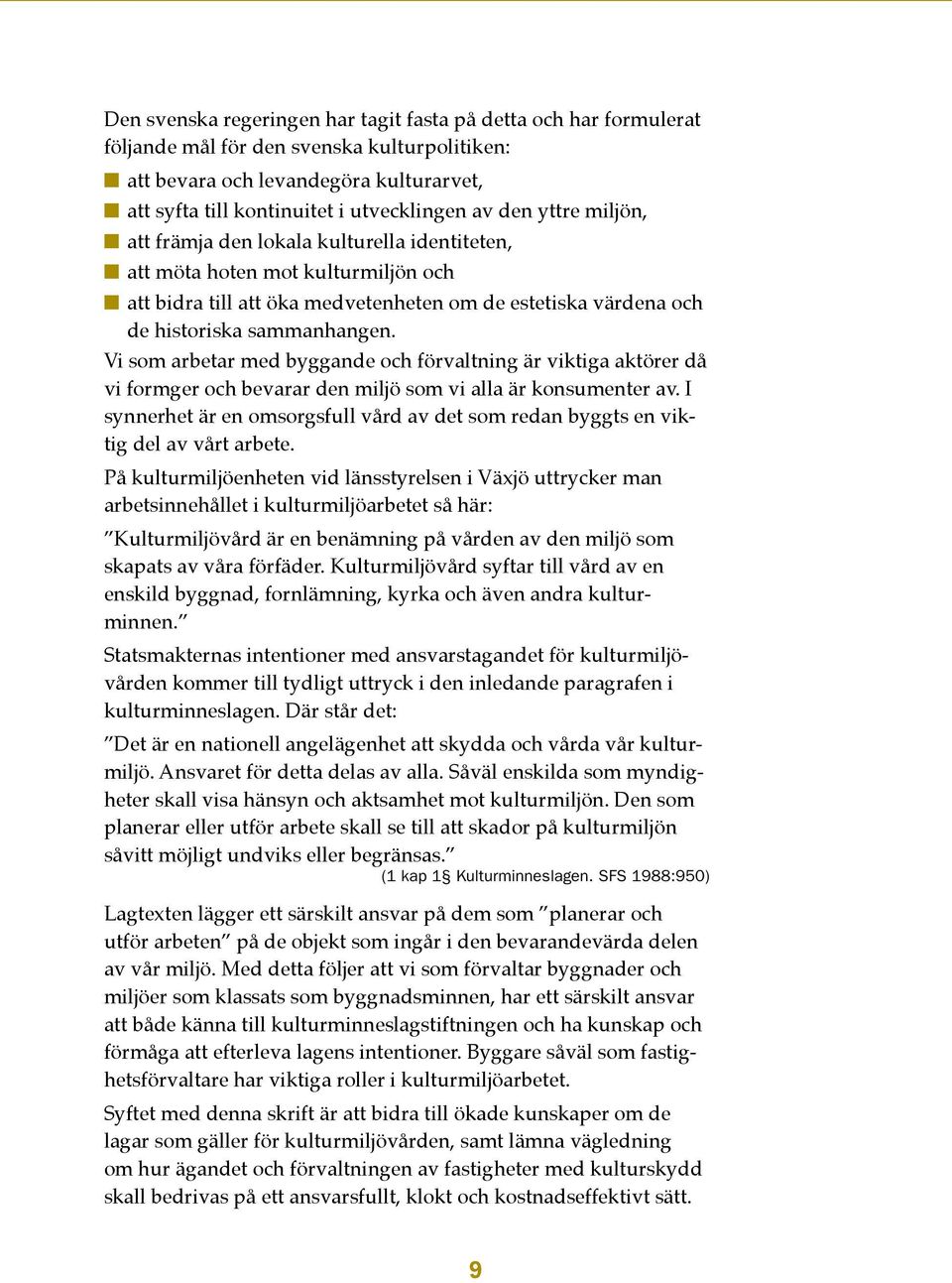 Vi som arbetar med byggande och förvaltning är viktiga aktörer då vi formger och bevarar den miljö som vi alla är konsumenter av.