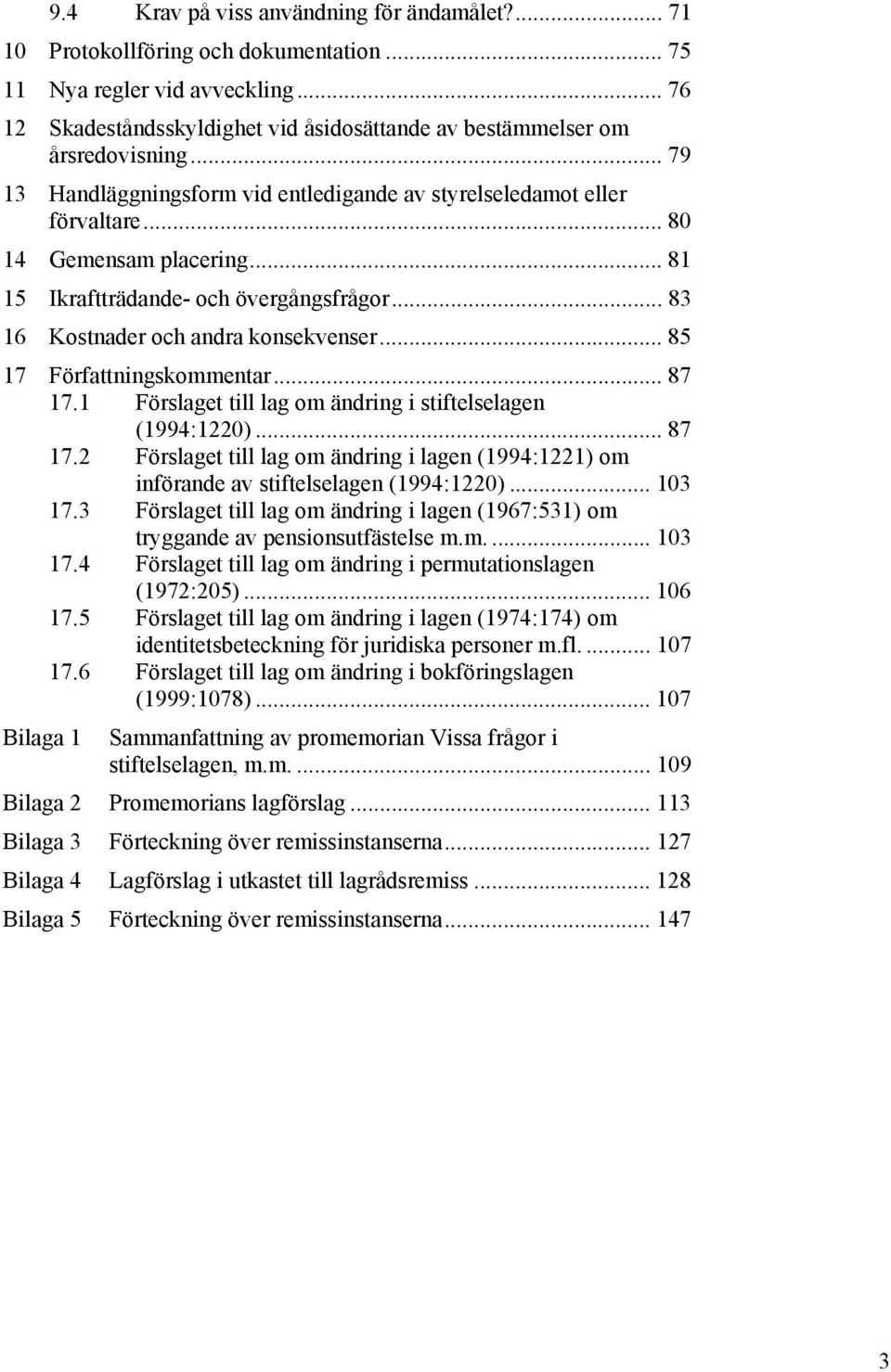 .. 81 15 Ikraftträdande- och övergångsfrågor... 83 16 Kostnader och andra konsekvenser... 85 17 Författningskommentar... 87 17.