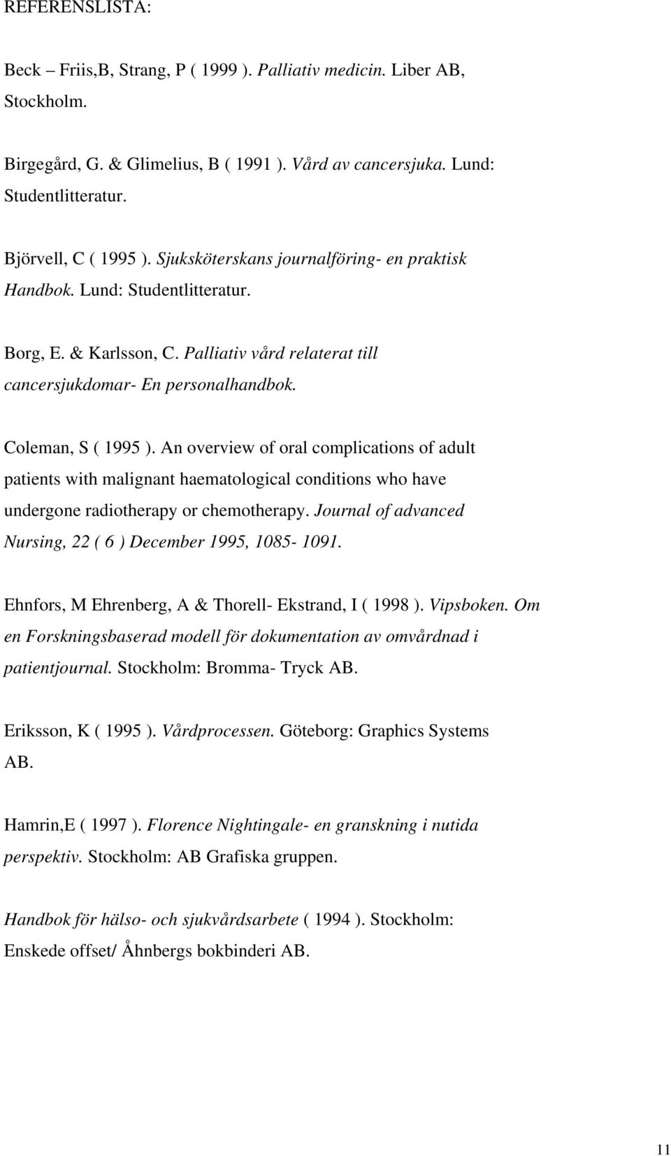 An overview of oral complications of adult patients with malignant haematological conditions who have undergone radiotherapy or chemotherapy.