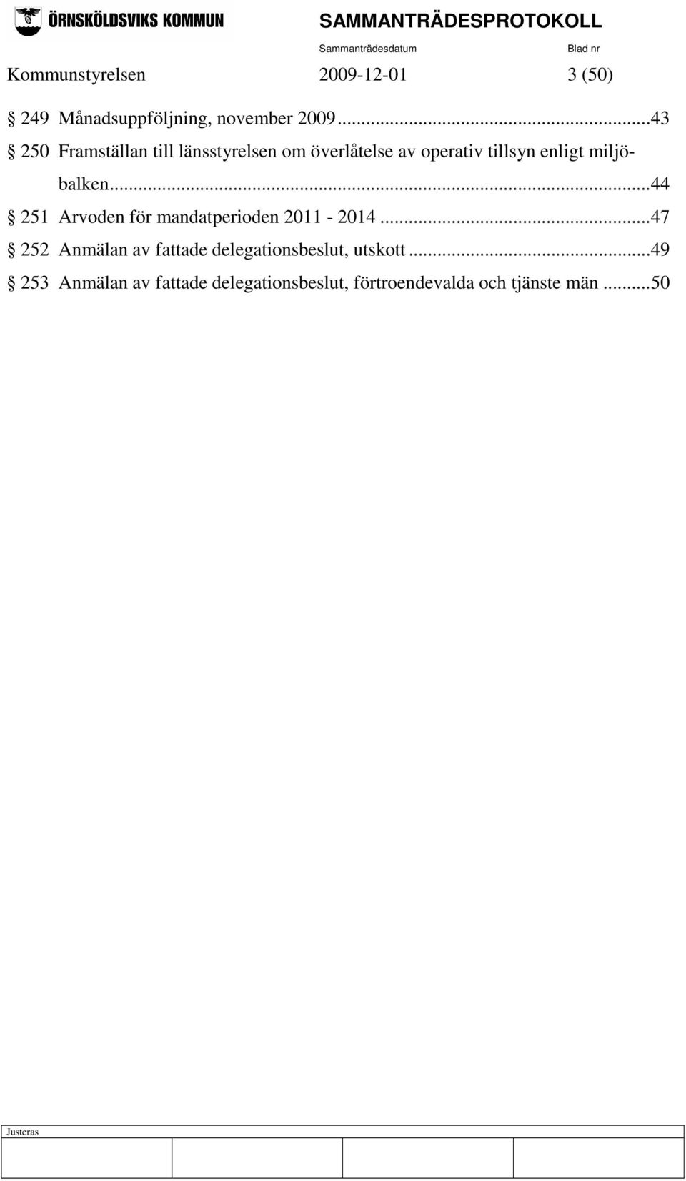 miljöbalken...44 251 Arvoden för mandatperioden 2011-2014.