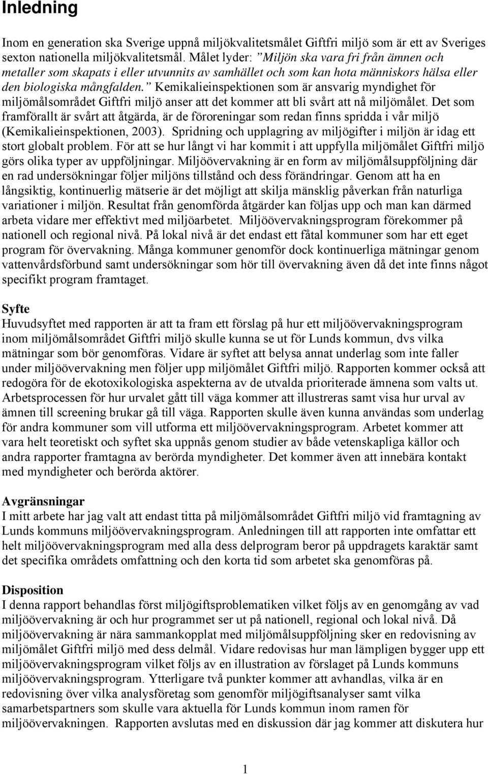 Kemikalieinspektionen som är ansvarig myndighet för miljömålsområdet Giftfri miljö anser att det kommer att bli svårt att nå miljömålet.