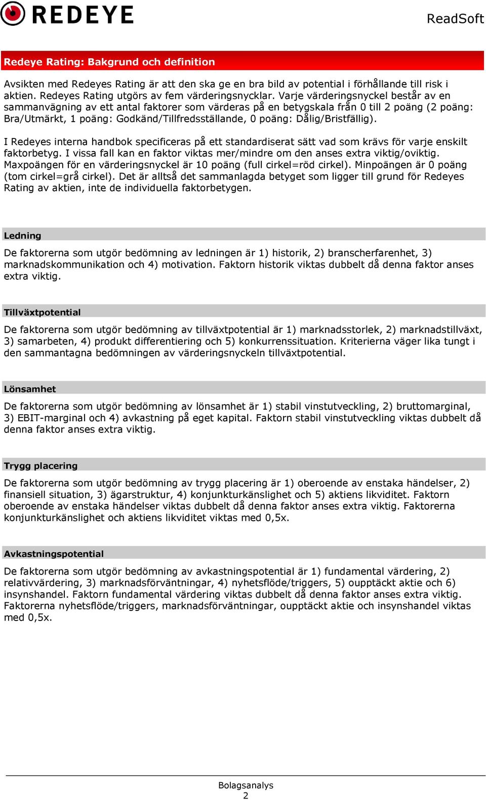 Dålig/Bristfällig). I Redeyes interna handbok specificeras på ett standardiserat sätt vad som krävs för varje enskilt faktorbetyg.