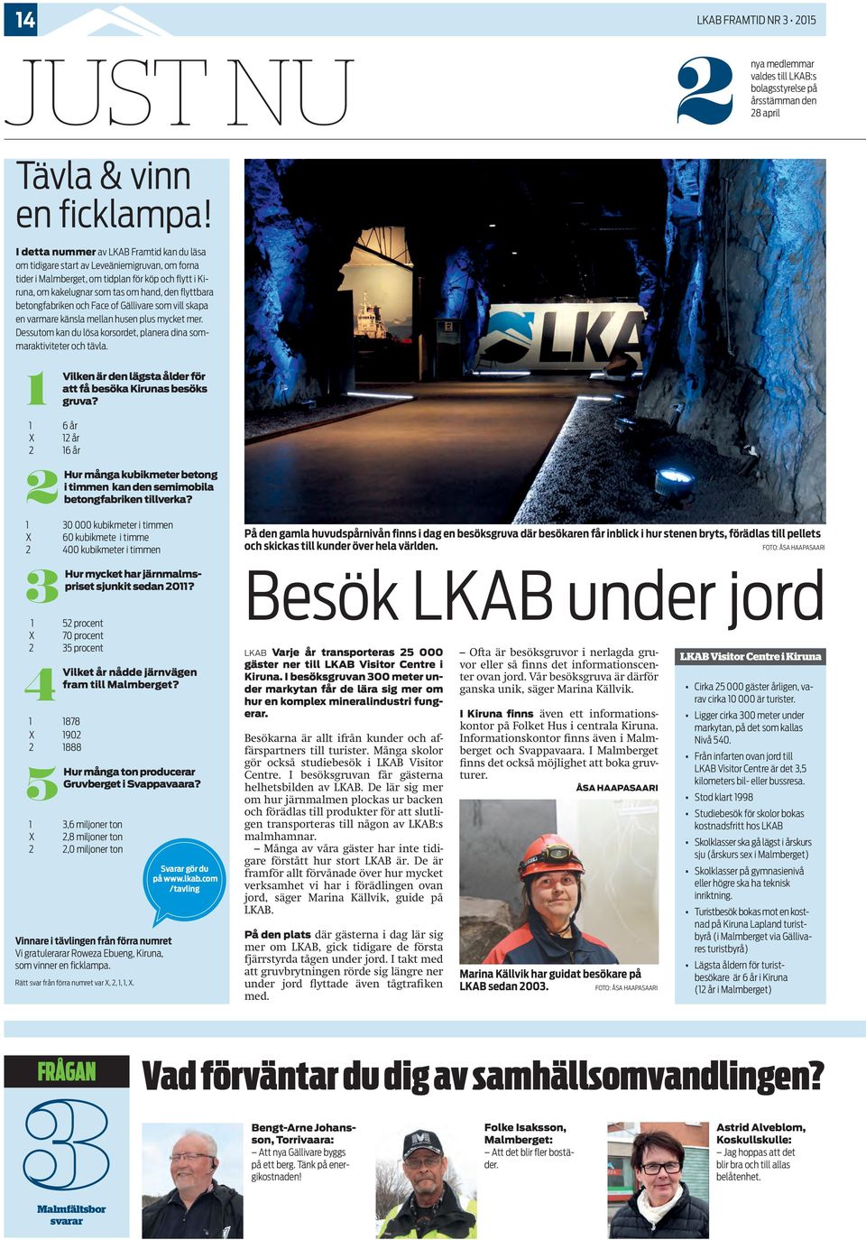 betongfabriken och Face of Gällivare som vill skapa en varmare känsla mellan husen plus mycket mer. Dessutom kan du lösa korsordet, planera dina sommaraktiviteter och tävla.