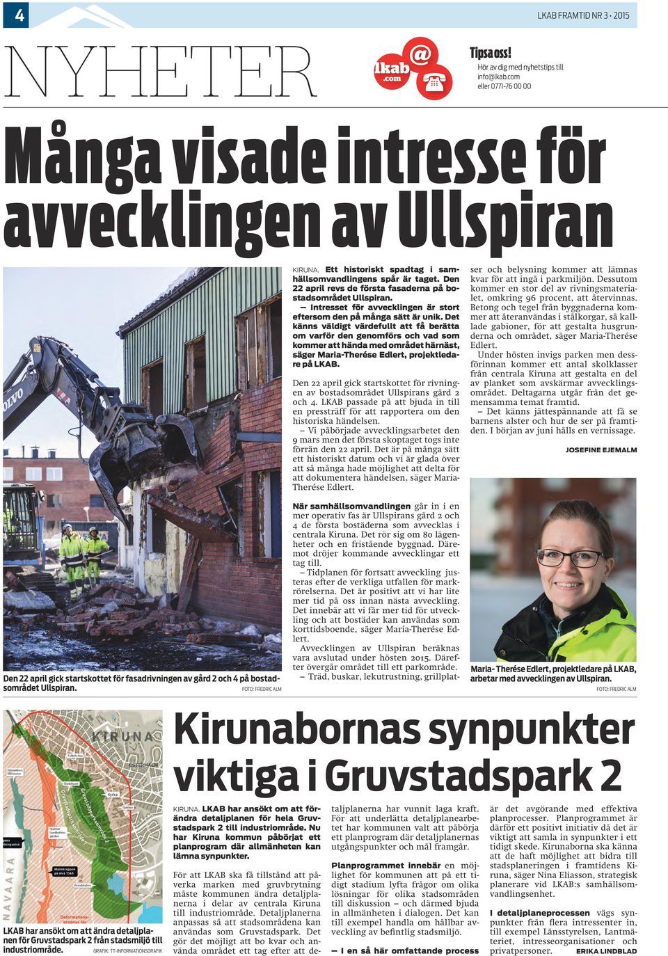 Ett historiskt spadtag i samhällsomvandlingens spår är taget. Den 22 april revs de första fasaderna på bostadsområdet Ullspiran. Intresset för avvecklingen är stort eftersom den på många sätt är unik.