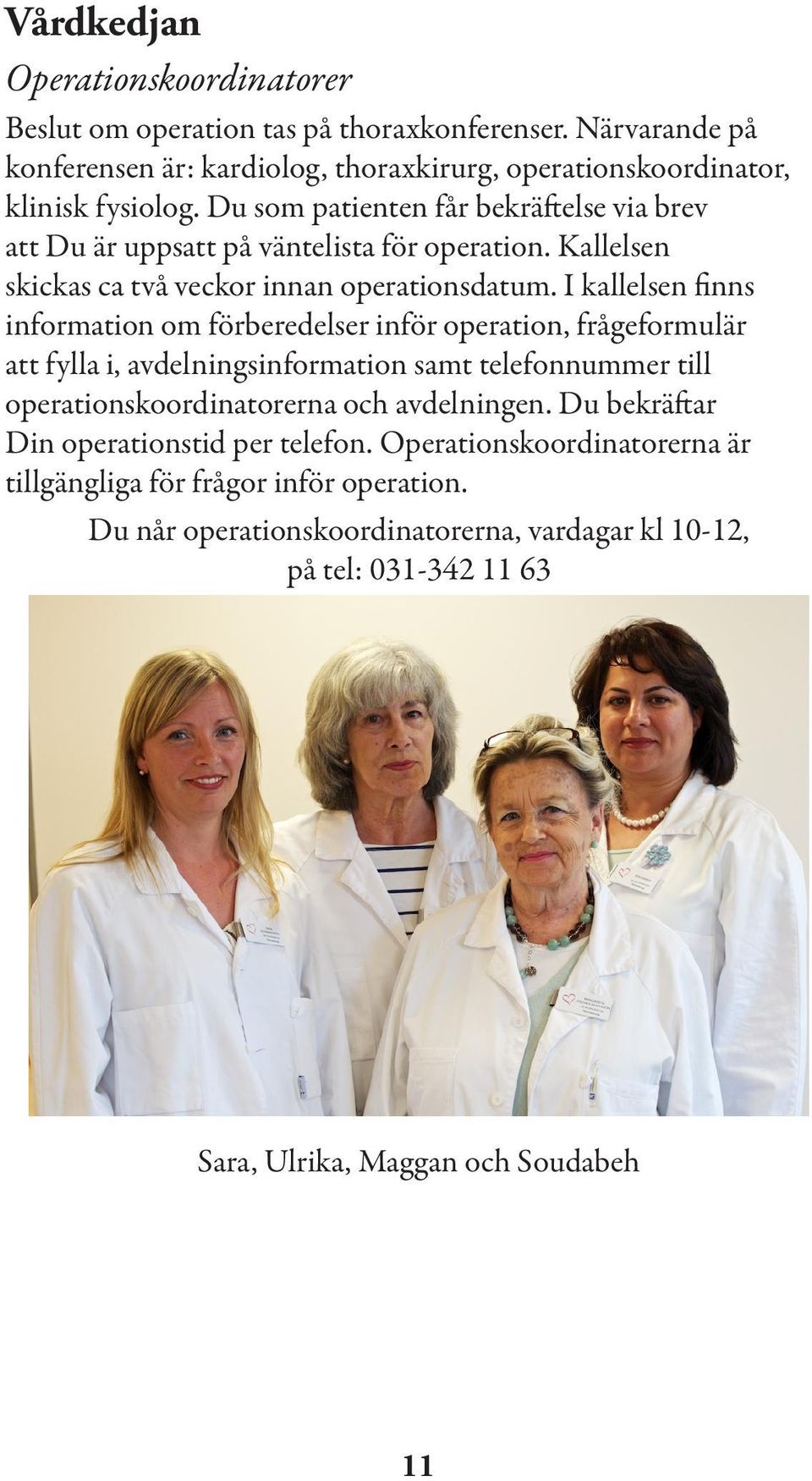 I kallelsen finns information om förberedelser inför operation, frågeformulär att fylla i, avdelningsinformation samt telefonnummer till operationskoordinatorerna och avdelningen.