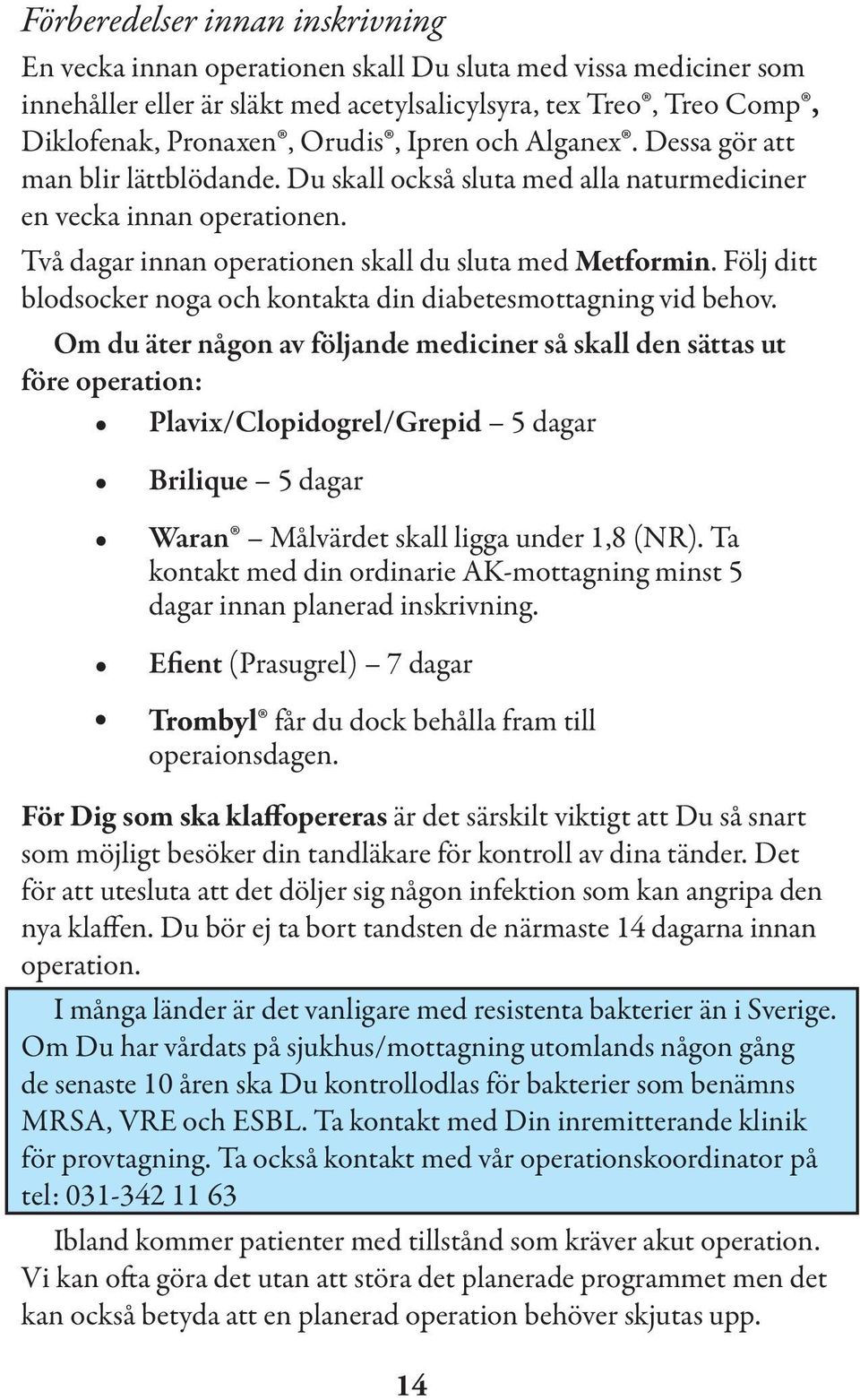 Följ ditt blodsocker noga och kontakta din diabetesmottagning vid behov.