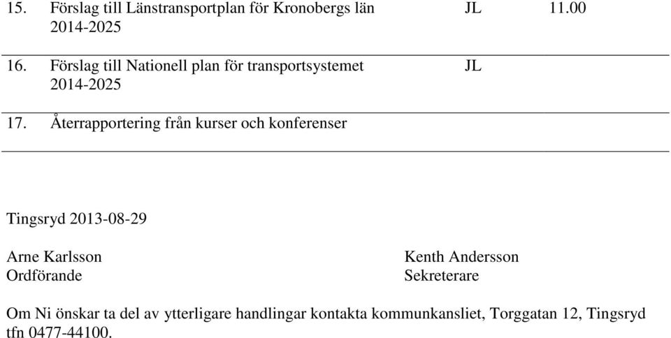 Återrapportering från kurser och konferenser Tingsryd 2013-08-29 Arne Karlsson Ordförande