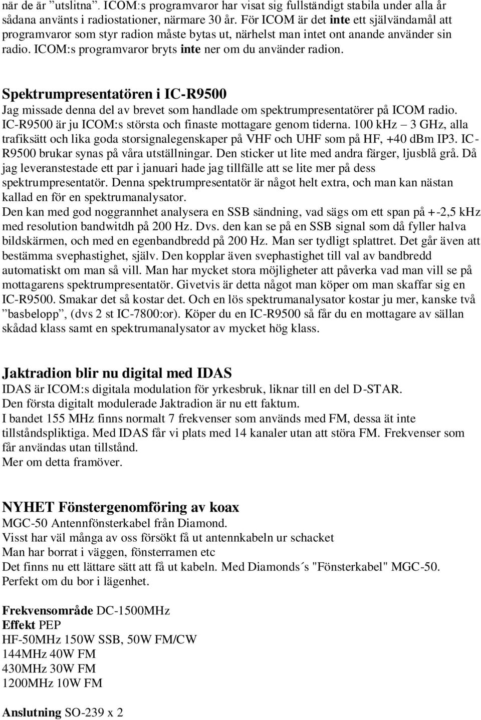 Spektrumpresentatören i IC-R9500 Jag missade denna del av brevet som handlade om spektrumpresentatörer på ICOM radio. IC-R9500 är ju ICOM:s största och finaste mottagare genom tiderna.