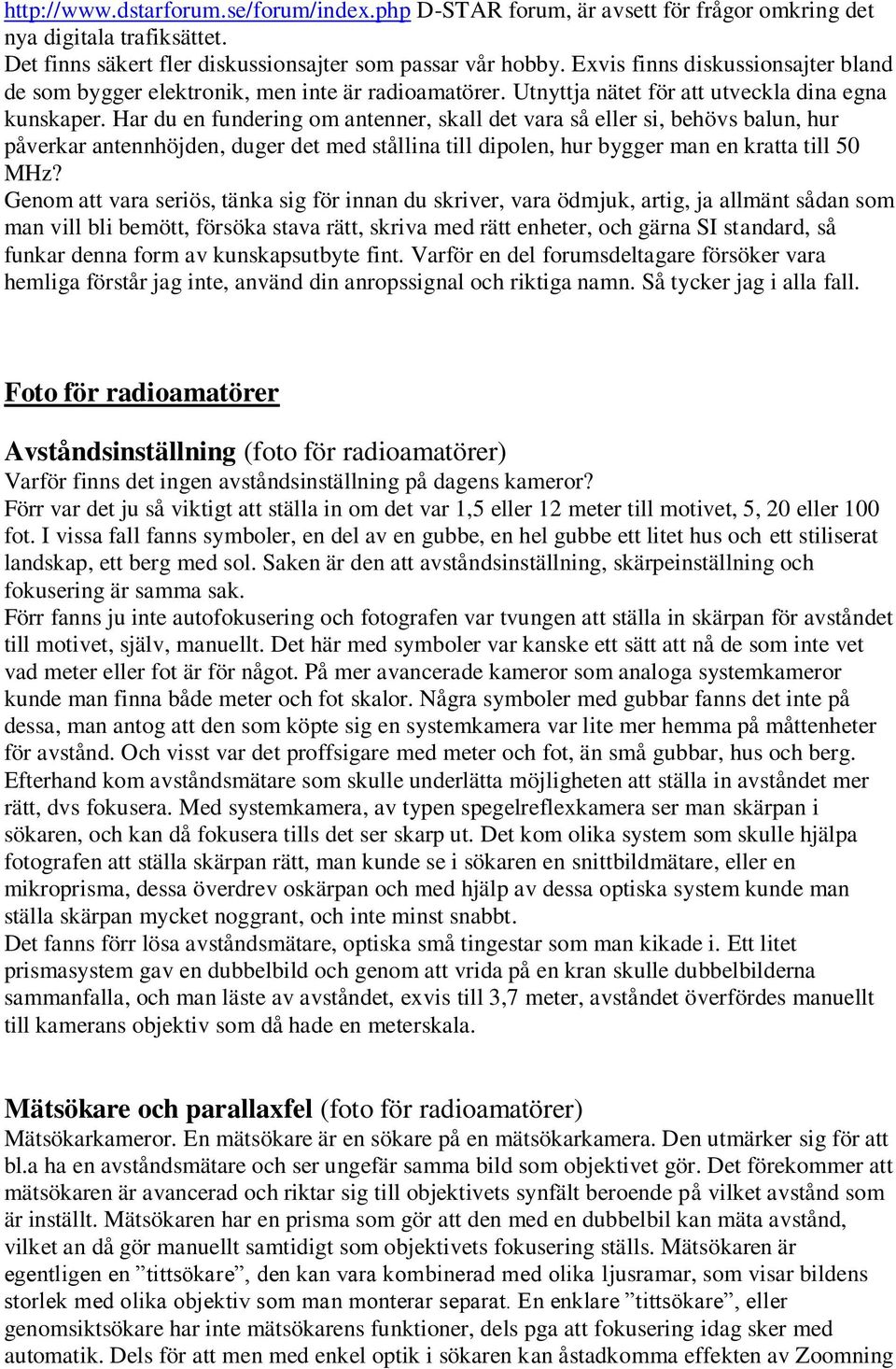 Har du en fundering om antenner, skall det vara så eller si, behövs balun, hur påverkar antennhöjden, duger det med stållina till dipolen, hur bygger man en kratta till 50 MHz?