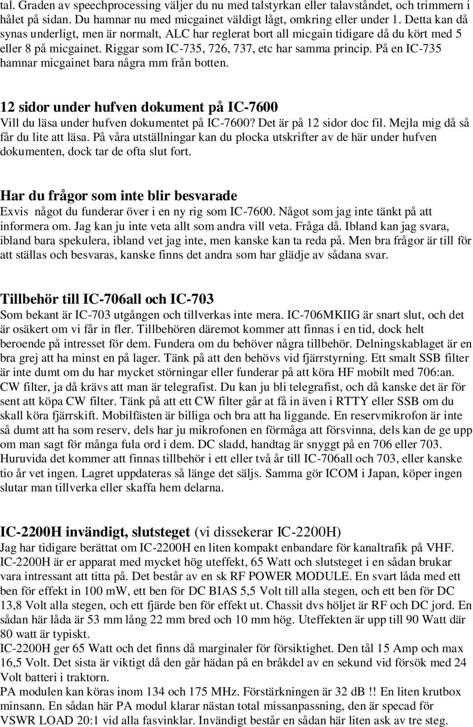 På en IC-735 hamnar micgainet bara några mm från botten. 12 sidor under hufven dokument på IC-7600 Vill du läsa under hufven dokumentet på IC-7600? Det är på 12 sidor doc fil.