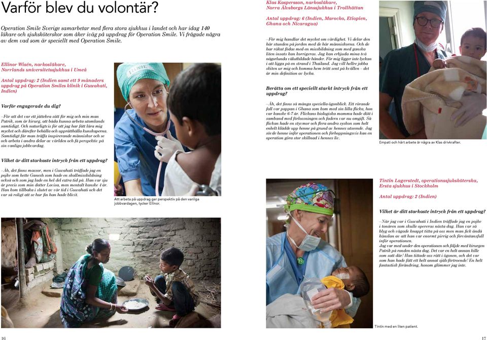 Ellinor Wisén, narkosläkare, Norrlands universitetssjukhus i Umeå Antal uppdrag: 2 (Indien samt ett 9 månaders uppdrag på Operation Smiles klinik i Guwahati, Indien) Varför engagerade du dig?