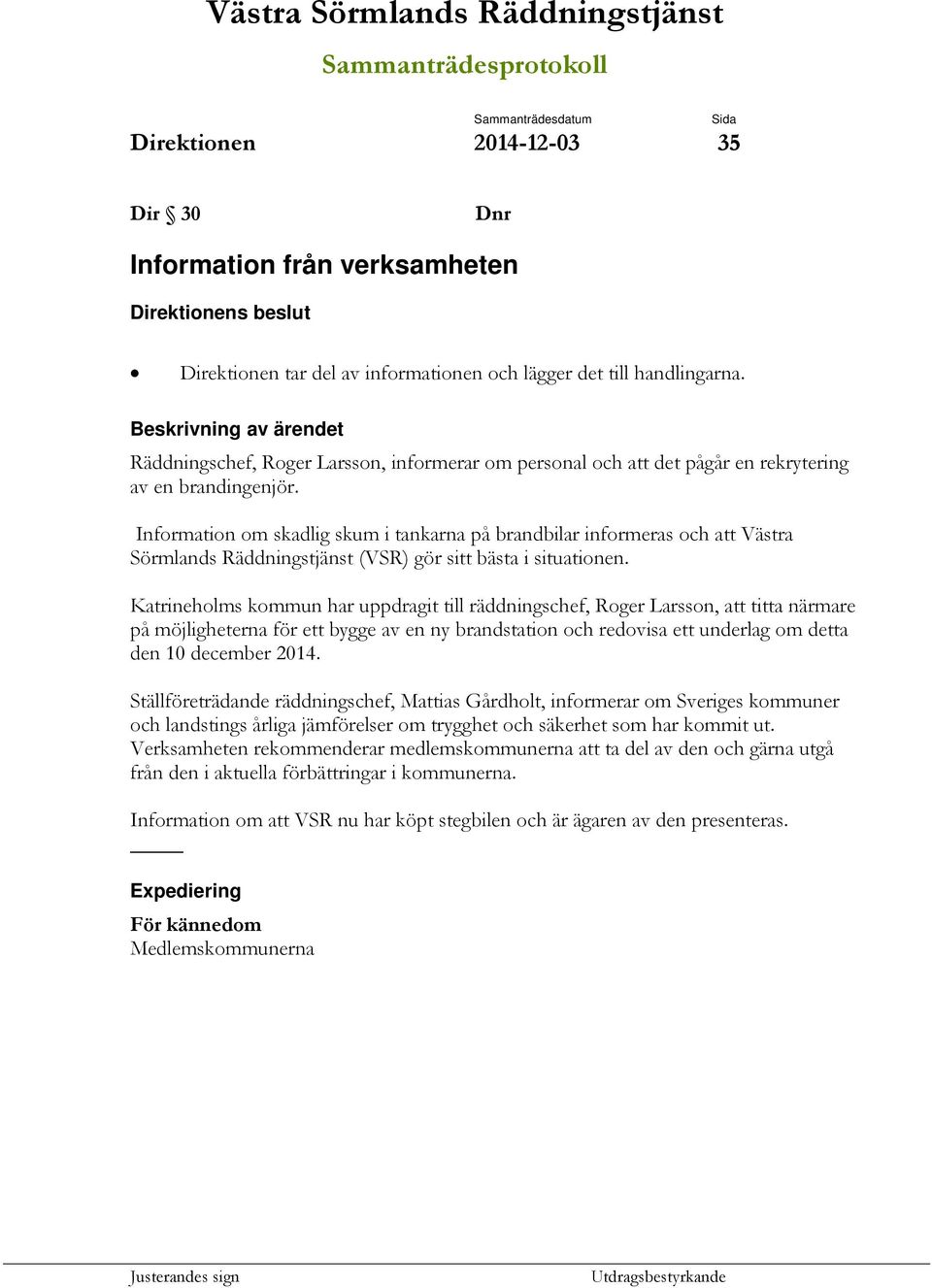 Information om skadlig skum i tankarna på brandbilar informeras och att Västra Sörmlands Räddningstjänst (VSR) gör sitt bästa i situationen.