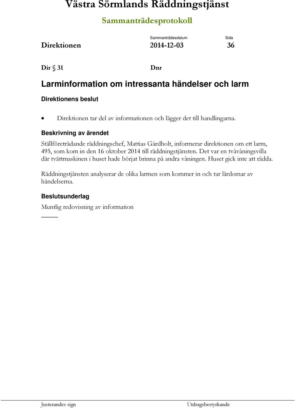 Ställföreträdande räddningschef, Mattias Gårdholt, informerar direktionen om ett larm, 495, som kom in den 16 oktober 2014 till