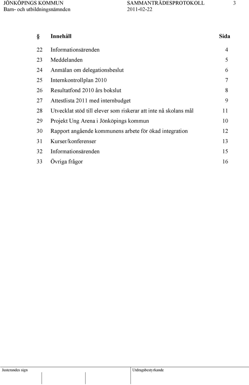 Utvecklat stöd till elever som riskerar att inte nå skolans mål 11 29 Projekt Ung Arena i Jönköpings kommun