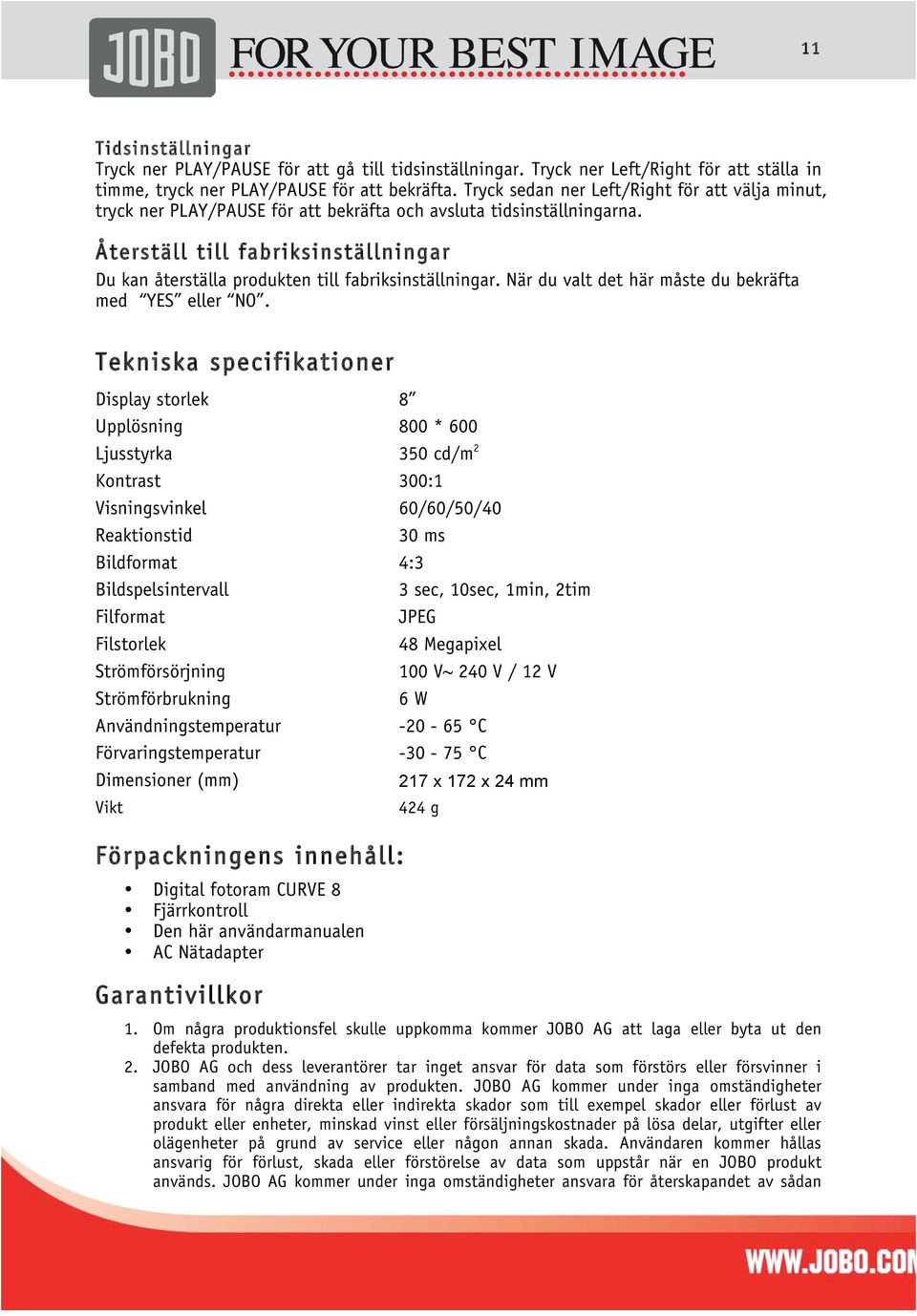 Återställ till fabriksinställningar Du kan återställa produkten till fabriksinställningar. När du valt det här måste du bekräfta med YES eller NO.