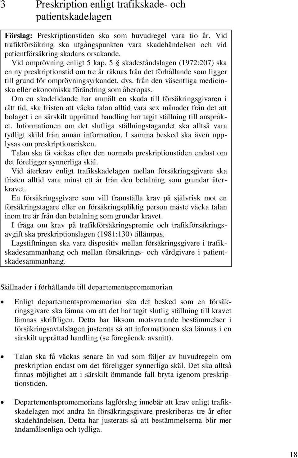 5 skadeståndslagen (1972:207) ska en ny preskriptionstid om tre år räknas från det förhållande som ligger till grund för omprövningsyrkandet, dvs.