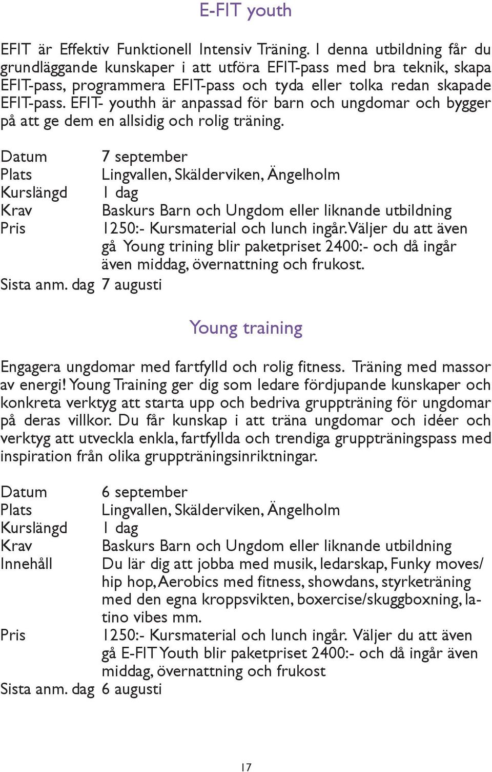 EFIT- youthh är anpassad för barn och ungdomar och bygger på att ge dem en allsidig och rolig träning.