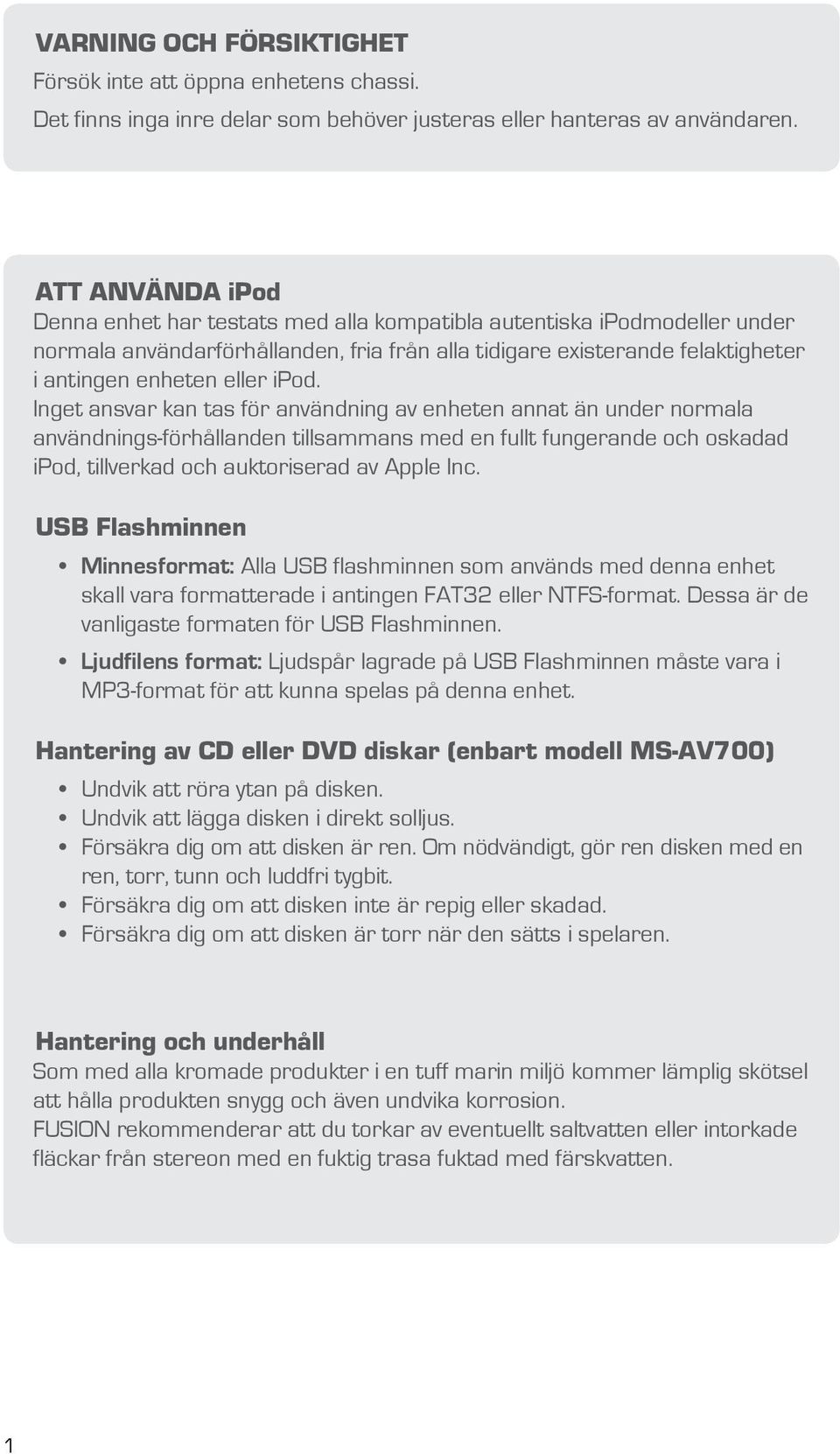 ipod. Inget ansvar kan tas för användning av enheten annat än under normala användnings-förhållanden tillsammans med en fullt fungerande och oskadad ipod, tillverkad och auktoriserad av Apple Inc.