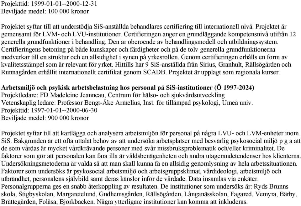 Den är oberoende av behandlingsmodell och utbildningssystem.