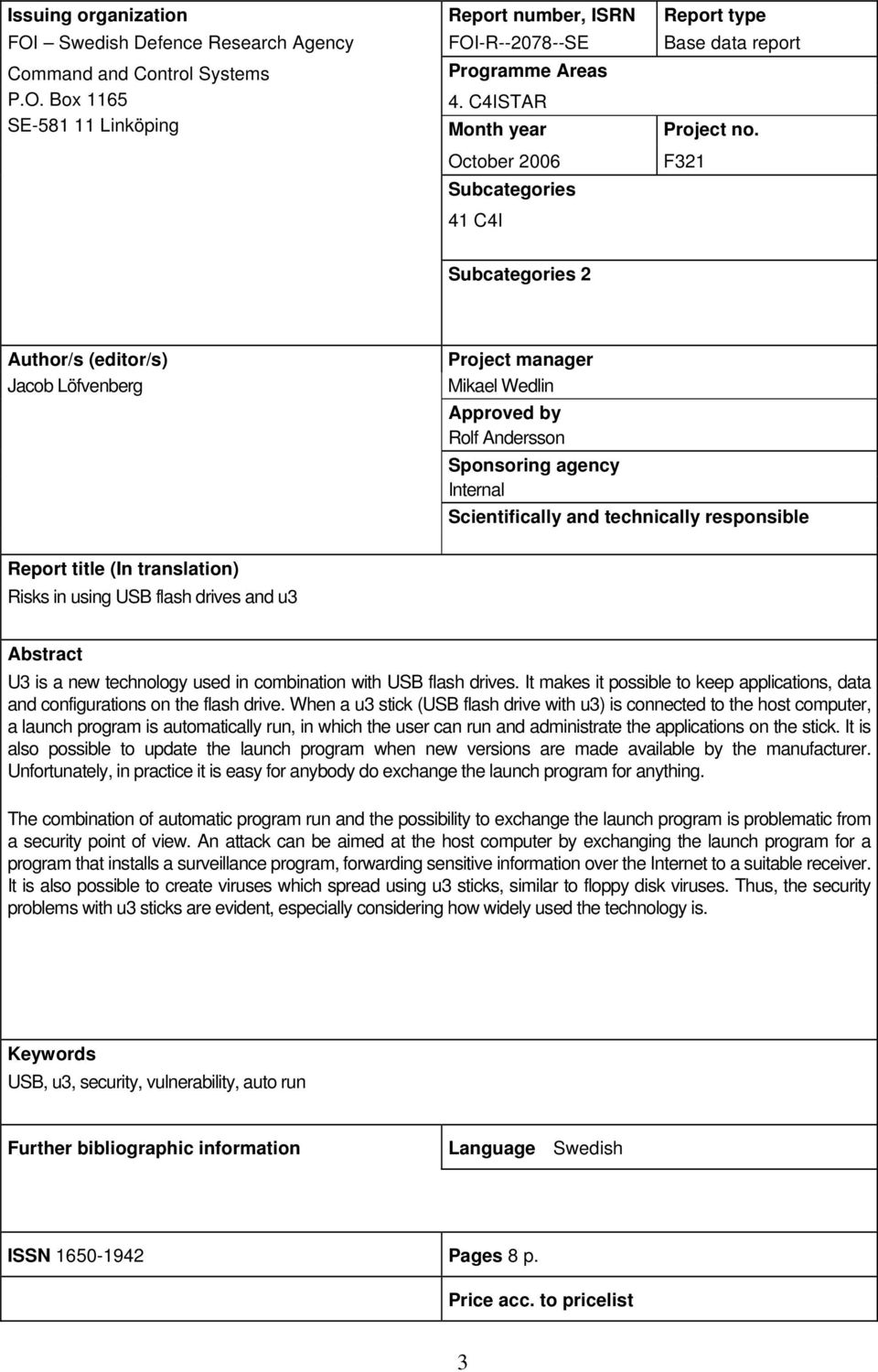 October 2006 Subcategories F321 41 C4I Subcategories 2 Author/s (editor/s) Jacob Löfvenberg Project manager Mikael Wedlin Approved by Rolf Andersson Sponsoring agency Internal Scientifically and