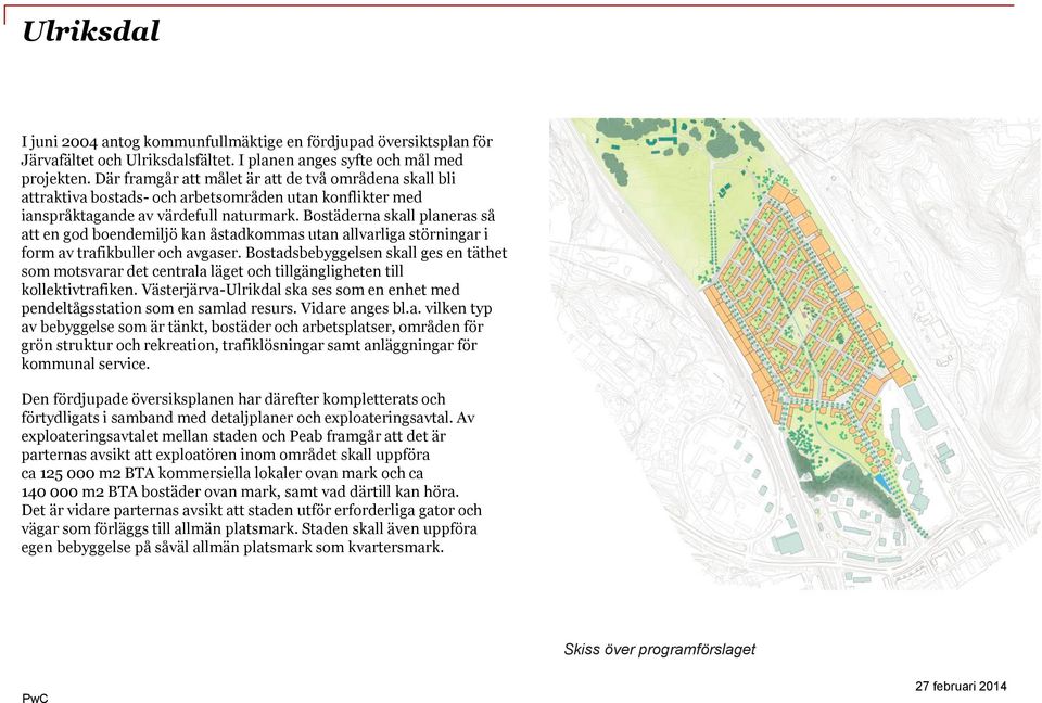 Bostäderna skall planeras så att en god boendemiljö kan åstadkommas utan allvarliga störningar i form av trafikbuller och avgaser.