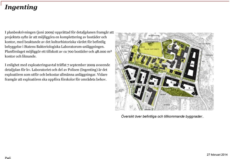 000 m² kontor och liknande. I enlighet med exploateringsavtal träffat 7 september 2009 avseende detaljplan för kv.