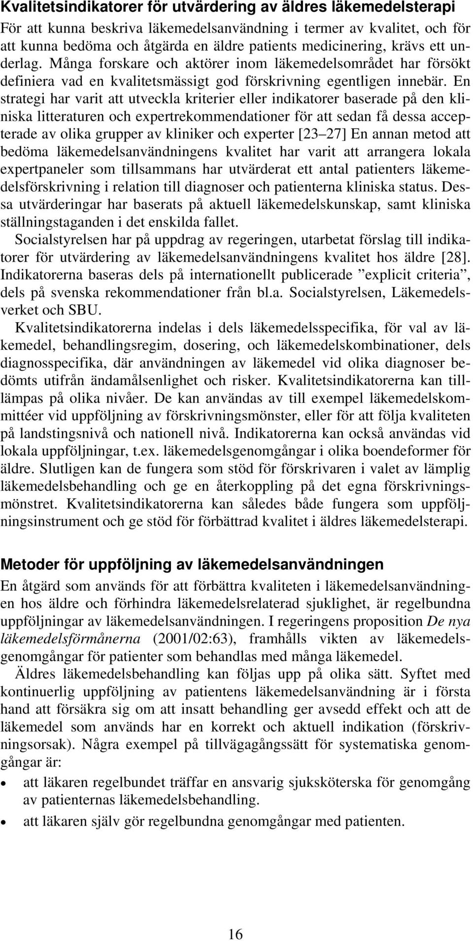 En strategi har varit att utveckla kriterier eller indikatorer baserade på den kliniska litteraturen och expertrekommendationer för att sedan få dessa accepterade av olika grupper av kliniker och