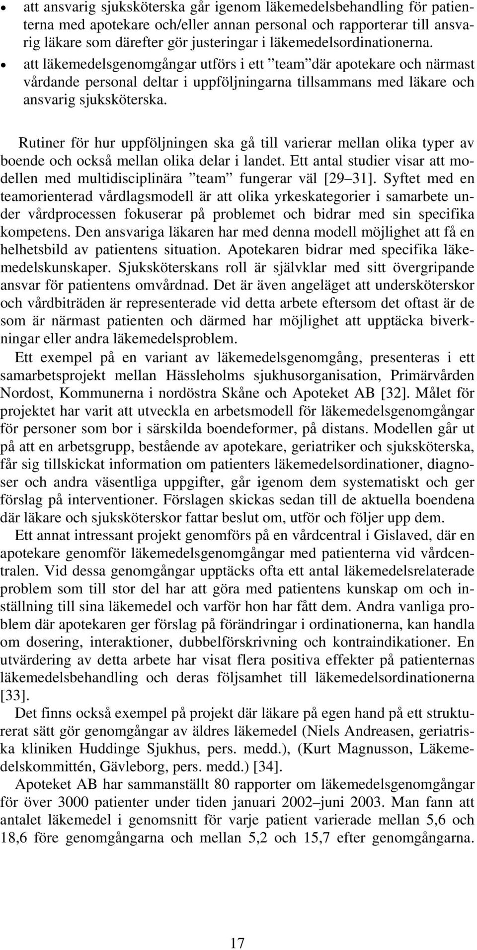 Rutiner för hur uppföljningen ska gå till varierar mellan olika typer av boende och också mellan olika delar i landet.