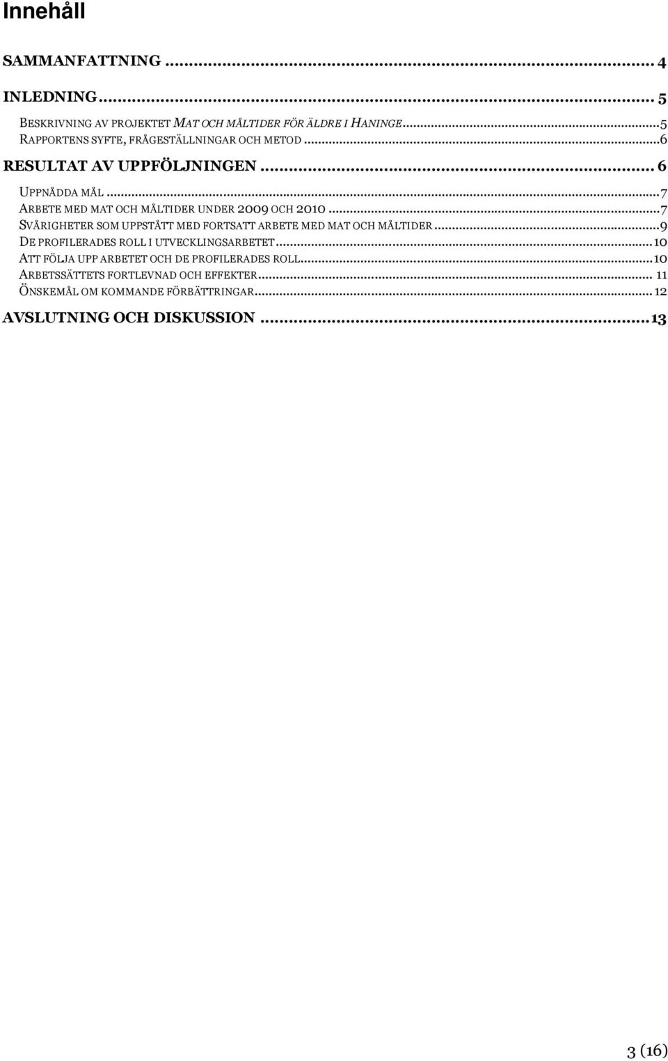 ..7 ARBETE MED MAT OCH MÅLTIDER UNDER 2009 OCH 2010...7 SVÅRIGHETER SOM UPPSTÅTT MED FORTSATT ARBETE MED MAT OCH MÅLTIDER.