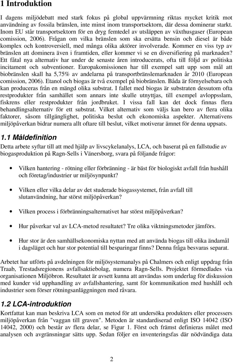 Frågan om vilka bränslen som ska ersätta bensin och diesel är både komplex och kontroversiell, med många olika aktörer involverade.