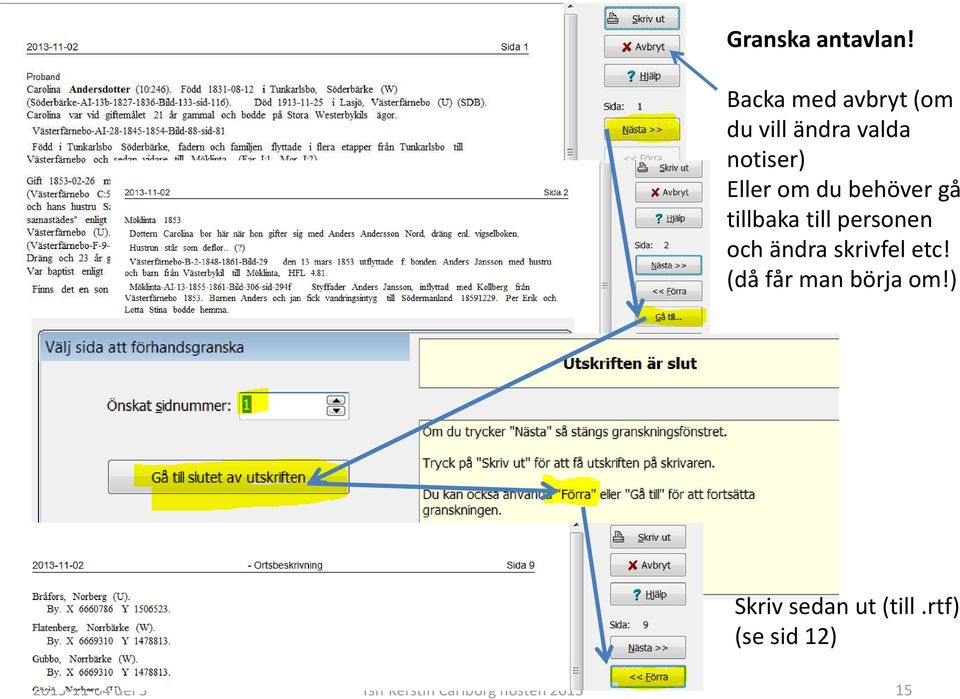 behöver gå tillbaka till personen och ändra skrivfel etc!