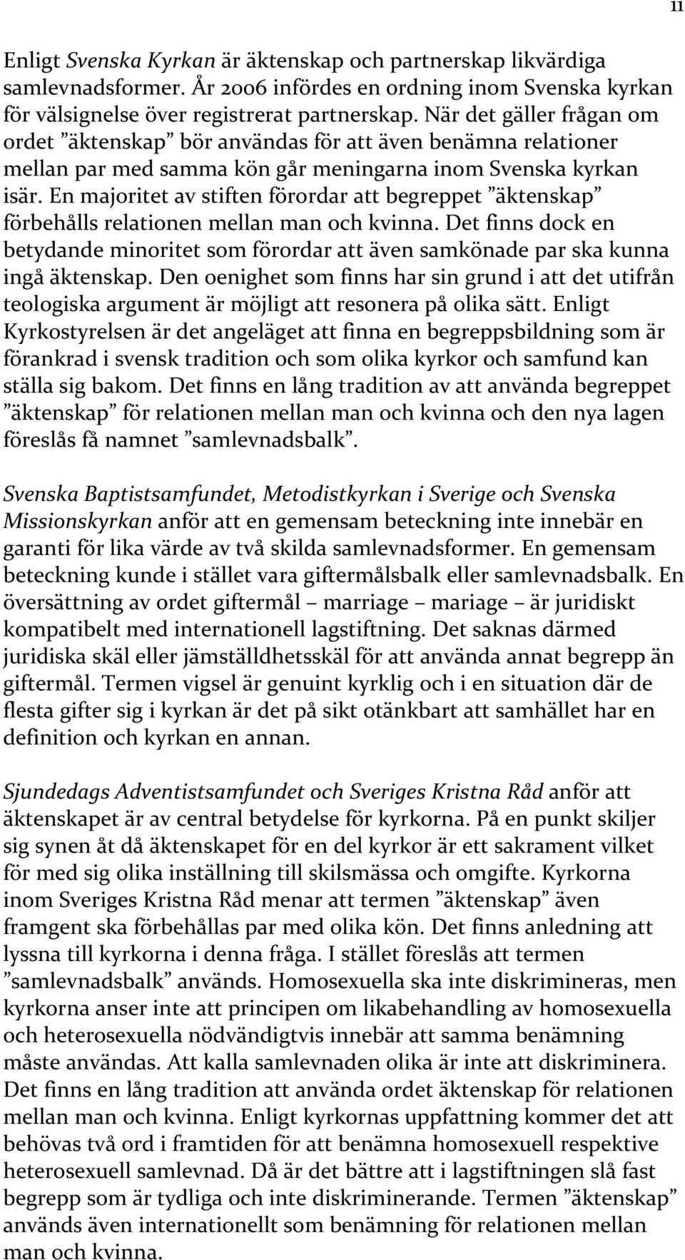 En majoritet av stiften förordar att begreppet äktenskap förbehålls relationen mellan man och kvinna.