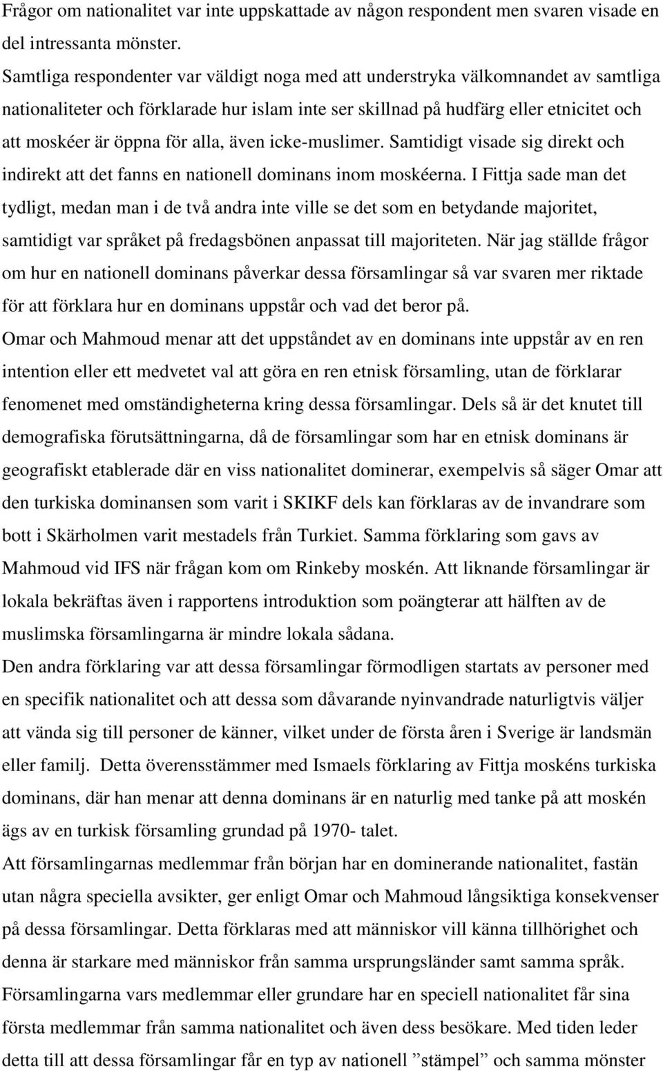 alla, även icke-muslimer. Samtidigt visade sig direkt och indirekt att det fanns en nationell dominans inom moskéerna.