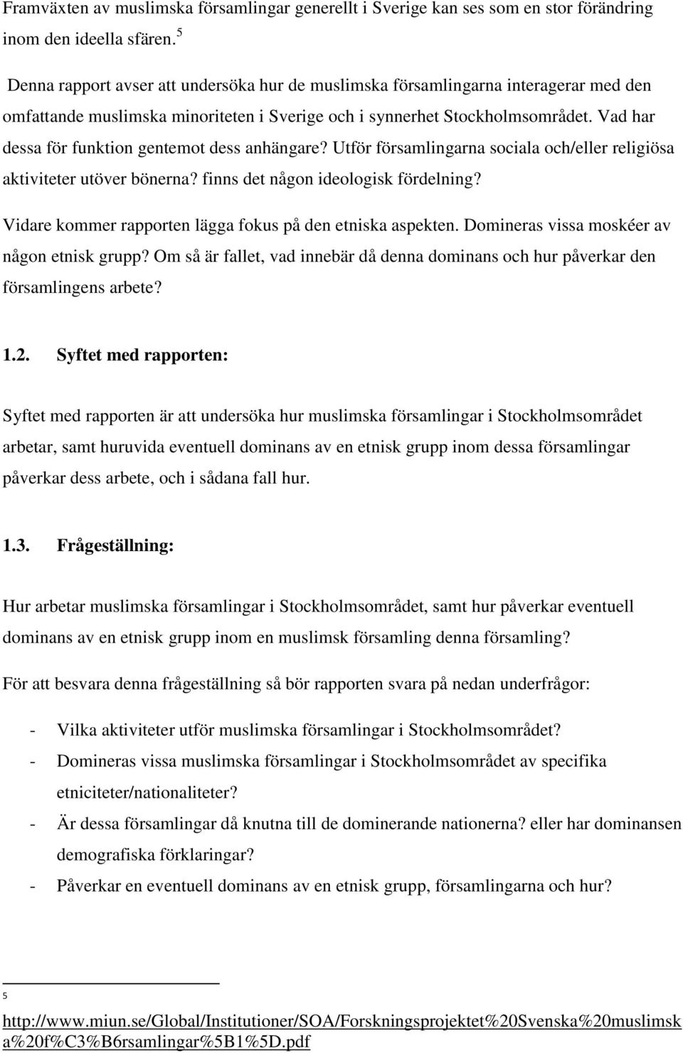 Vad har dessa för funktion gentemot dess anhängare? Utför församlingarna sociala och/eller religiösa aktiviteter utöver bönerna? finns det någon ideologisk fördelning?